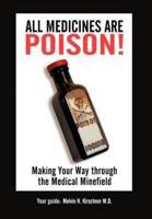 All Medicines Are Poison!: Making Your Way through the Medical Minefield