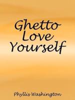 Ghetto Love Yourself