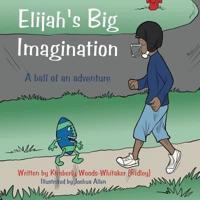 Elijah's Big Imagination: A Ball of an Adventure