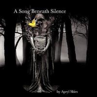 A Song Beneath Silence: A Collection of Poetry & Photography