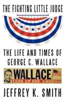 The Fighting Little Judge: The Life and Times of George C. Wallace