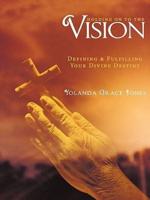Holding on to the Vision: Defining & Fulfilling Your Divine Destiny