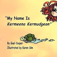 My Name is Kermeena Kermudgeon