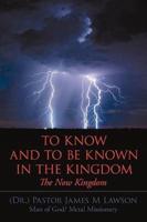 To Know And To Be Known In The Kingdom: The Now Kingdom