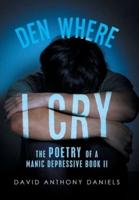 Den Where I Cry: The Poetry of a Manic Depressive Book 2