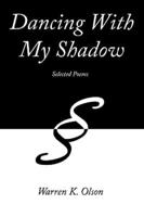 Dancing With My Shadow: Selected Poems