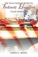 The Team Exercise Guide to Business Education: Team Exercises