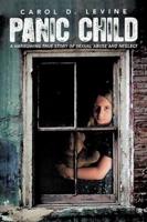 Panic Child: A Harrowing True Story of Sexual Abuse and Neglect