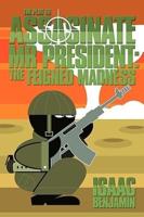 The Plot to Assasinate MR President: The Feigned Madness