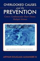 Overlooked Causes and the Prevention: Cancer, Cardiovascular Heart Disease, Multiple Sclerosis