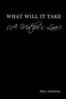 What Will It Take (a Mother's Love)