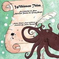 Wilkinson Tales: A Collection of Adventure Short Stories for Young People