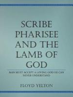 Scribe Pharasee and the Lamb of God: Man must accept a loving God he can never understand