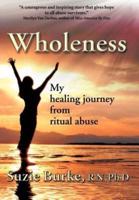 Wholeness: My Healing Journey from Ritual Abuse