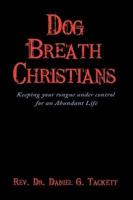 Dog Breath Christians: Keeping your tongue under control for an Abundant Life