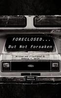 Foreclosed... But Not Forsaken