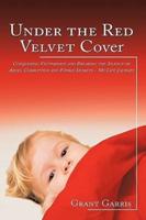 Under the Red Velvet Cover: Conquering Victimhood and Breaking the Silence of Abuse, Corruption and Family Secrets - My Life Journey