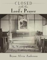 Closed with the Lord's Prayer: The History of Walks Camp Lutheran Church