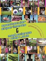 Spectacular Experiments & Mad Science Kids Love: Science That Dazzles @ Home, School or on the Go!