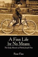 A Finn Life by No Means: The Early Memoirs of Patrick Joseph Finn