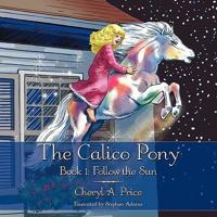 The Calico Pony: Book 1: Follow the Sun