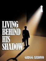 Living Behind His Shadow