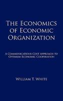 The Economics of Economic Organization: A Communications-Cost Approach to Optimum Economic Cooperation