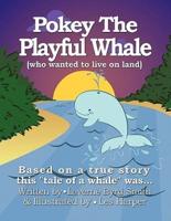 Pokey The Playful Whale: (who wanted to live on land)