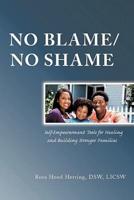 No Blame/No Shame: Self-Empowerment Tools for Healing and Building Stronger Families