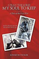 I Pray the Lord My Soul to Keep: A Tale of the Civil War