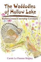 The Waddodles of Hollow Lake: Ruffed Grouse Courtship Ceremony