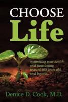 Choose Life: Optimizing Your Health and Functioning Toward 100 Years and Beyond