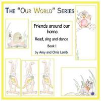 The Our World Series: Friends Around Our Home