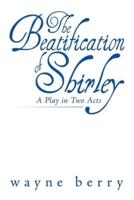 The Beatification of Shirley: A Play in Two Acts