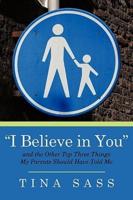 "I Believe in You": And the Other Top Three Things my Parents Should Have Told Me