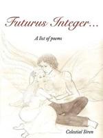 futurus integer...: A list of poems