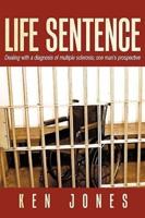 Life Sentence: Dealing with a Diagnosis of Multiple Sclerosis; One Man's Prospective