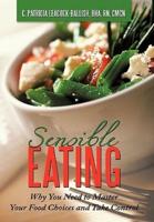 Sensible Eating: Why You Need to Master Your Food Choices and Take Control