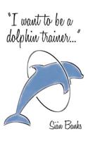 I Want to Be a Dolphin Trainer: An Autobiography