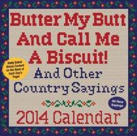 Butter My Butt and Call Me a Biscuit! 2014 Calendar
