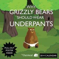 Why Grizzly Bears Should Wear Underpants (Oatmeal) 2014 Wall Calendar