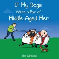 If My Dogs Were a Pair of Middle-Age Men
