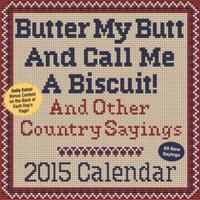 Butter My Butt and Call Me a Biscuit! 2015 Day-to-day Calendar