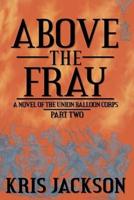 Above the Fray, a Novel of the Union Balloon Corps, Part Two