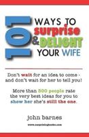 101 Ways to Surprise & Delight Your Wife