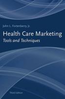 HEALTH CARE MARKETING 3E: TOOLS & TECHNIQUES