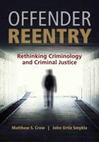 OFFENDER REENTRY: RETHINKING CRIMINOLOGY & CRIMINAL JUSTICE