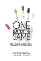 One But Not the Same: God's Diverse Kingdom Come Through Race, Class, and Gender