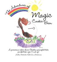 The Adventures of Magic Cookie Bean: A Precocious Calico Shares Christian-Principled Tales; Purrfect for Ages 5 and Up!