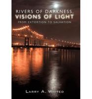 Rivers of Darkness, Visions of Light: From Extortion to Salvation